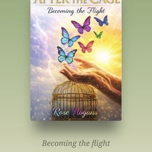 NeAfter the Cage Becoming the Flight by Rose Hogans - Multicolor Butterfly Cover